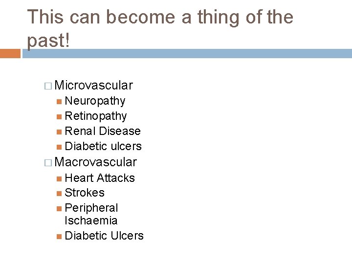 This can become a thing of the past! � Microvascular Neuropathy Retinopathy Renal Disease