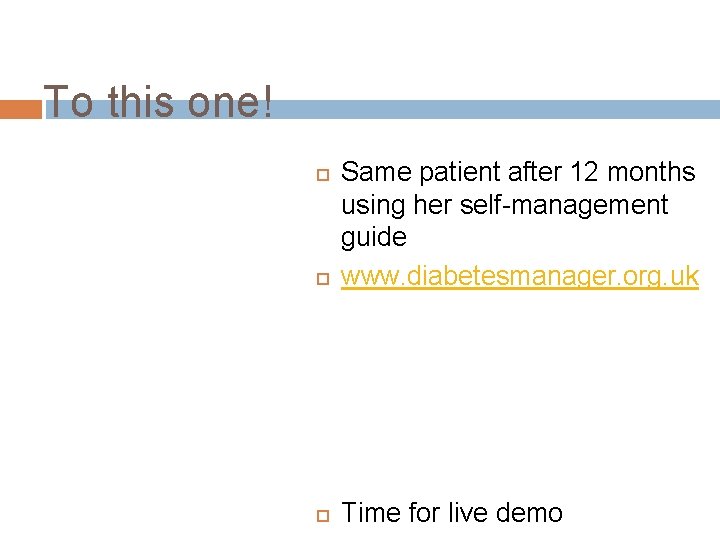 To this one! Same patient after 12 months using her self-management guide www. diabetesmanager.