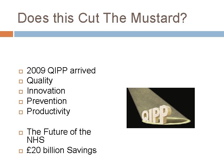Does this Cut The Mustard? 2009 QIPP arrived Quality Innovation Prevention Productivity The Future