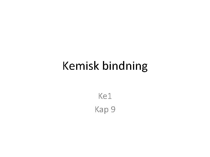 Kemisk bindning Ke 1 Kap 9 