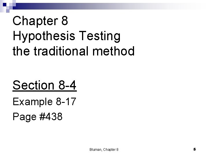 Chapter 8 Hypothesis Testing the traditional method Section 8 -4 Example 8 -17 Page