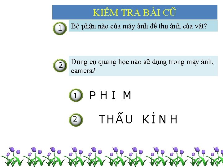 KIỂM TRA BÀI CŨ 1 Bộ phận nào của máy ảnh để thu ảnh
