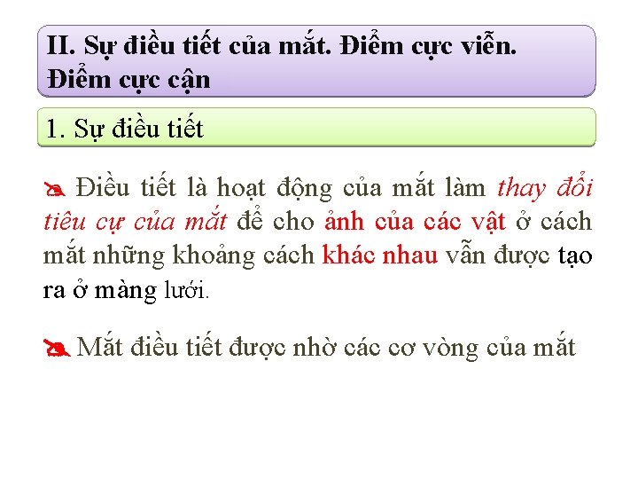 II. Sự điều tiết của mắt. Điểm cực viễn. Điểm cực cận 1. Sự