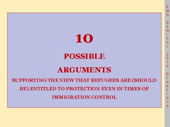 E M N 10 POSSIBLE ARGUMENTS SUPPORTING THE VIEW THAT REFUGEES ARE (SHOULD BE)