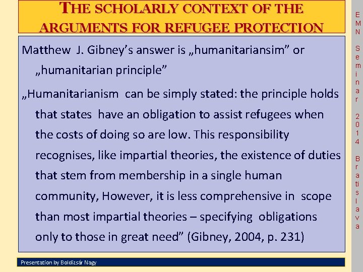 THE SCHOLARLY CONTEXT OF THE ARGUMENTS FOR REFUGEE PROTECTION Matthew J. Gibney’s answer is