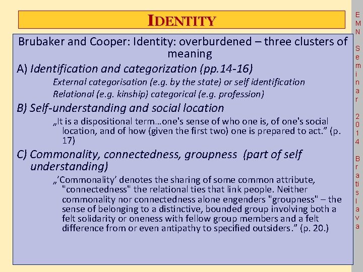 IDENTITY Brubaker and Cooper: Identity: overburdened – three clusters of meaning A) Identification and