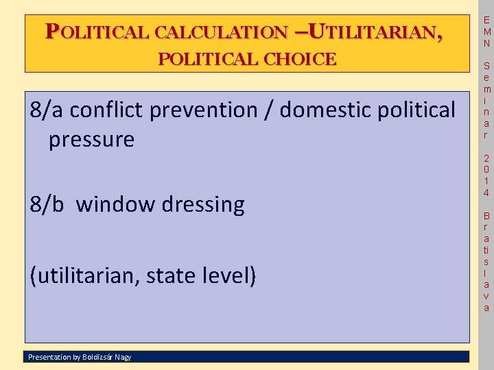 POLITICAL CALCULATION –UTILITARIAN, POLITICAL CHOICE 8/a conflict prevention / domestic political pressure 8/b window