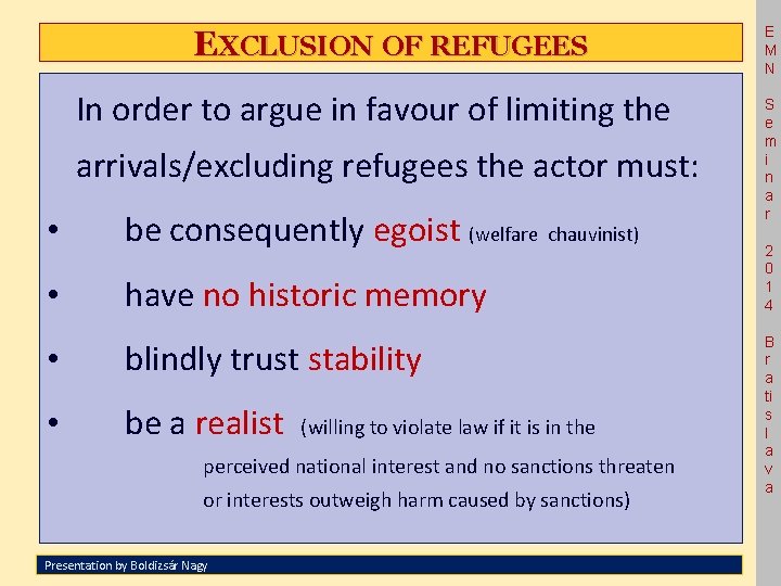 EXCLUSION OF REFUGEES In order to argue in favour of limiting the arrivals/excluding refugees