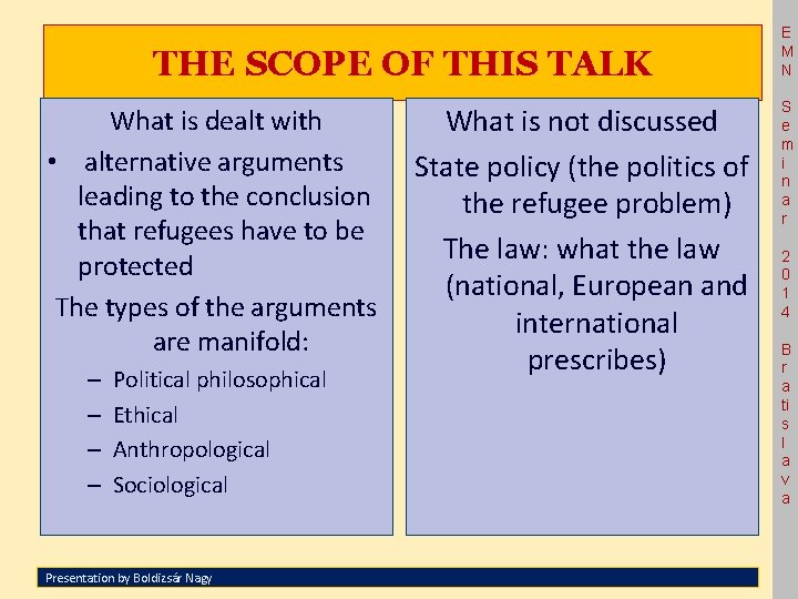 THE SCOPE OF THIS TALK What is dealt with • alternative arguments leading to