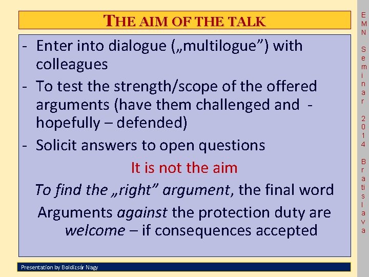 THE AIM OF THE TALK - Enter into dialogue („multilogue”) with colleagues - To