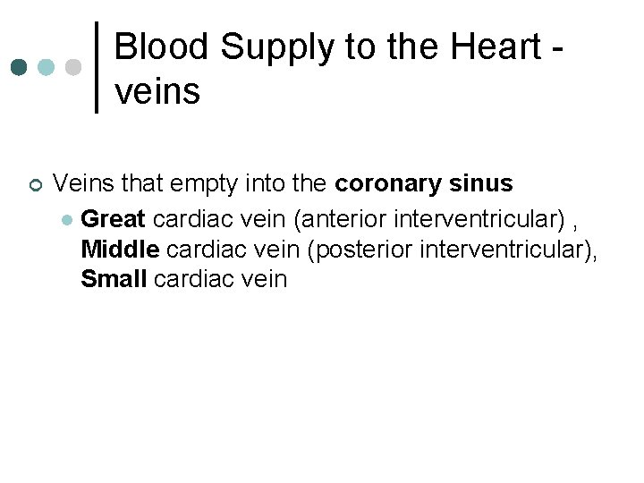 Blood Supply to the Heart veins ¢ Veins that empty into the coronary sinus