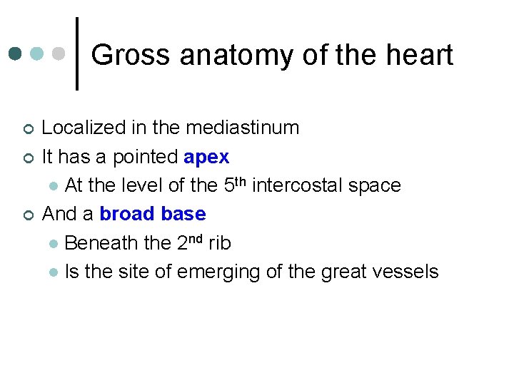 Gross anatomy of the heart ¢ ¢ ¢ Localized in the mediastinum It has
