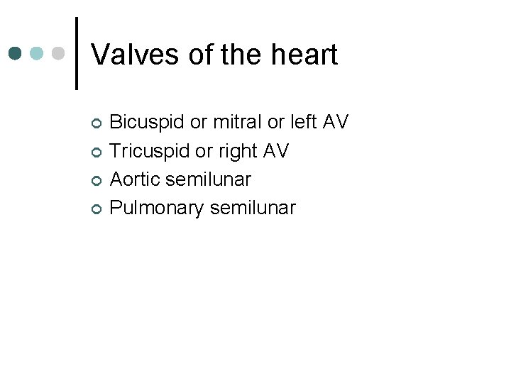 Valves of the heart ¢ ¢ Bicuspid or mitral or left AV Tricuspid or