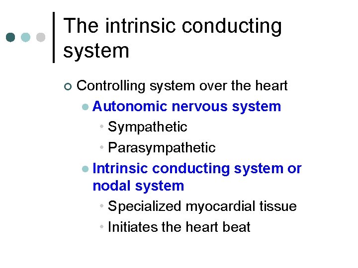 The intrinsic conducting system ¢ Controlling system over the heart l Autonomic nervous system