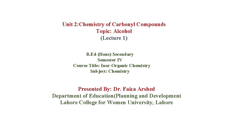 Unit 2: Chemistry of Carbonyl Compounds Topic: Alcohol (Lecture 1) B. Ed (Hons) Secondary