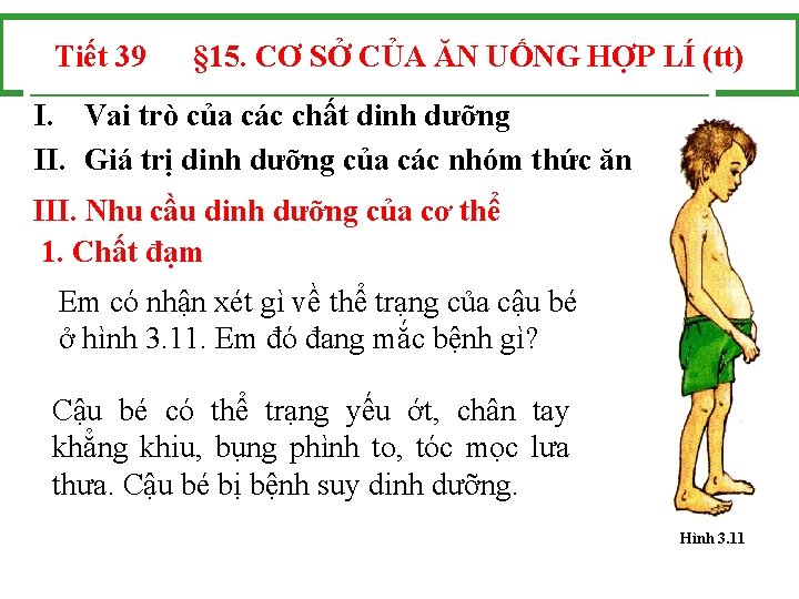 Tiết 39 § 15. CƠ SỞ CỦA ĂN UỐNG HỢP LÍ (tt) I. Vai