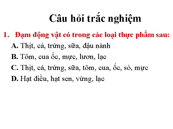 Câu hỏi trắc nghiệm 1. Đạm động vật có trong các loại thực phẩm