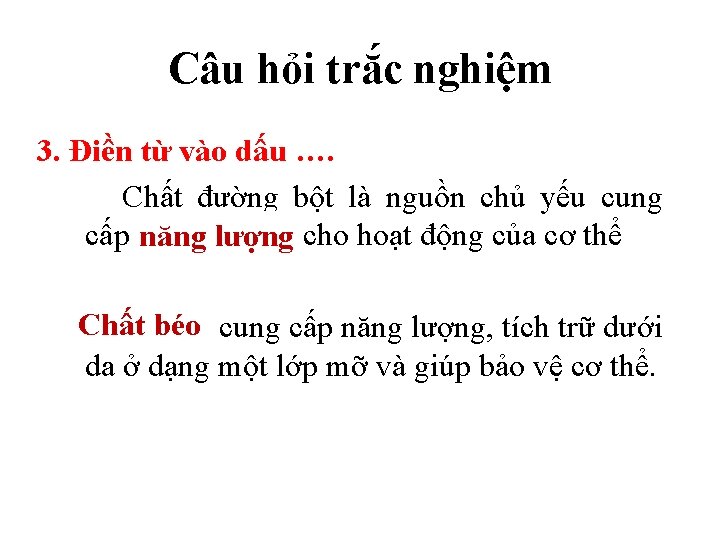 Câu hỏi trắc nghiệm 3. Điền từ vào dấu …. Chất đường bột là