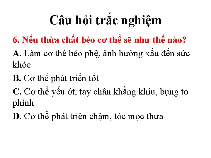 Câu hỏi trắc nghiệm 6. Nếu thừa chất béo cơ thể sẽ như thế