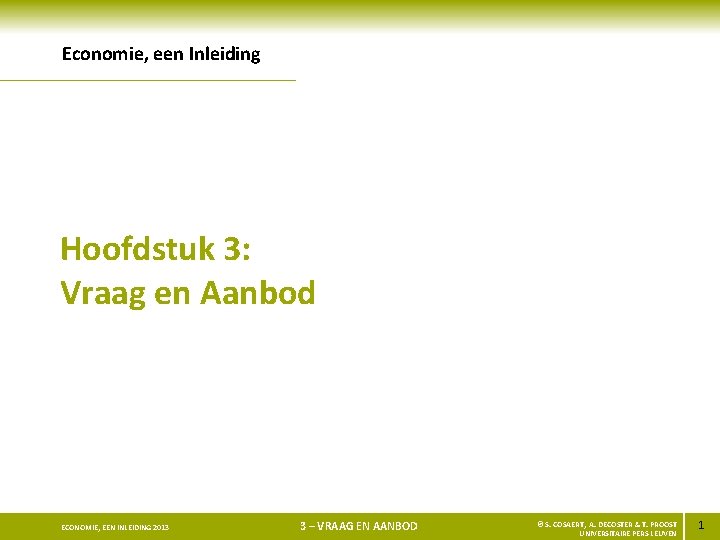 Economie, een Inleiding Hoofdstuk 3: Vraag en Aanbod ECONOMIE, EEN INLEIDING 2013 3 –