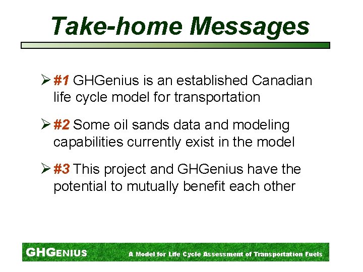 Take-home Messages Ø #1 GHGenius is an established Canadian life cycle model for transportation