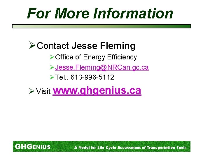For More Information ØContact Jesse Fleming ØOffice of Energy Efficiency ØJesse. Fleming@NRCan. gc. ca