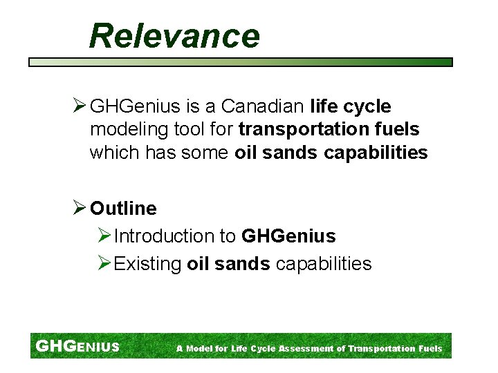 Relevance Ø GHGenius is a Canadian life cycle modeling tool for transportation fuels which