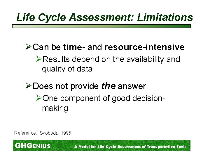 Life Cycle Assessment: Limitations ØCan be time- and resource-intensive ØResults depend on the availability