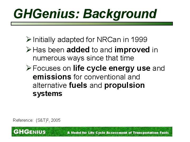 GHGenius: Background Ø Initially adapted for NRCan in 1999 Ø Has been added to