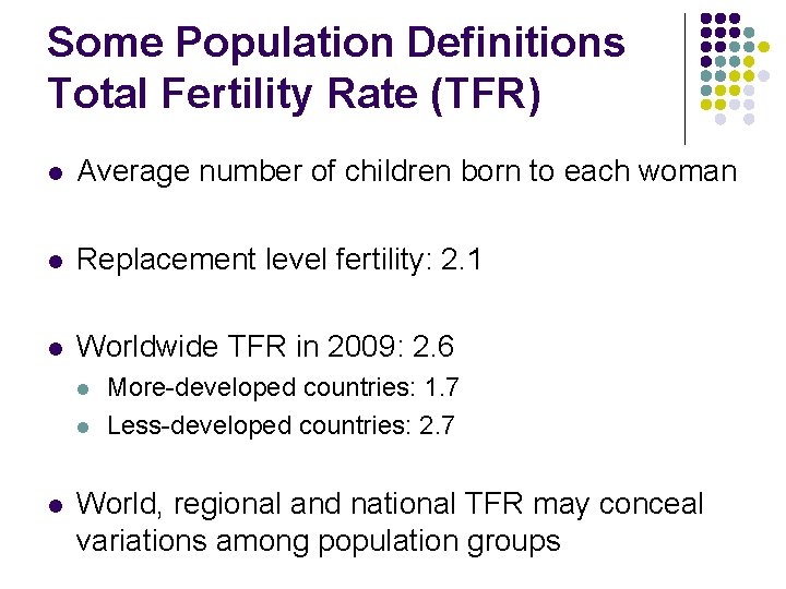 Some Population Definitions Total Fertility Rate (TFR) l Average number of children born to