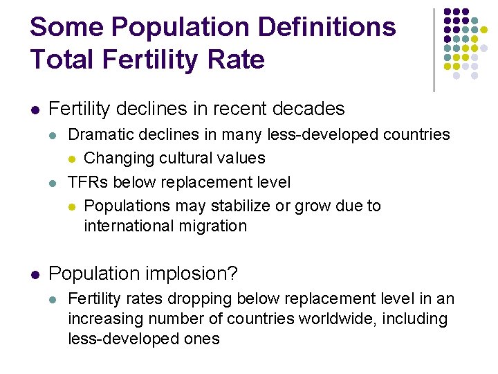 Some Population Definitions Total Fertility Rate l Fertility declines in recent decades l l