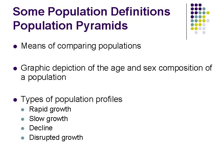 Some Population Definitions Population Pyramids l Means of comparing populations l Graphic depiction of