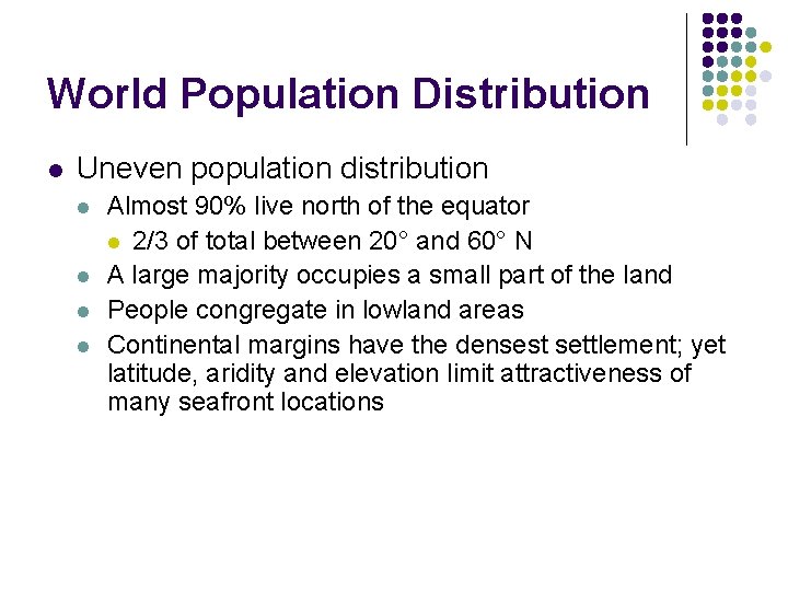 World Population Distribution l Uneven population distribution l l Almost 90% live north of