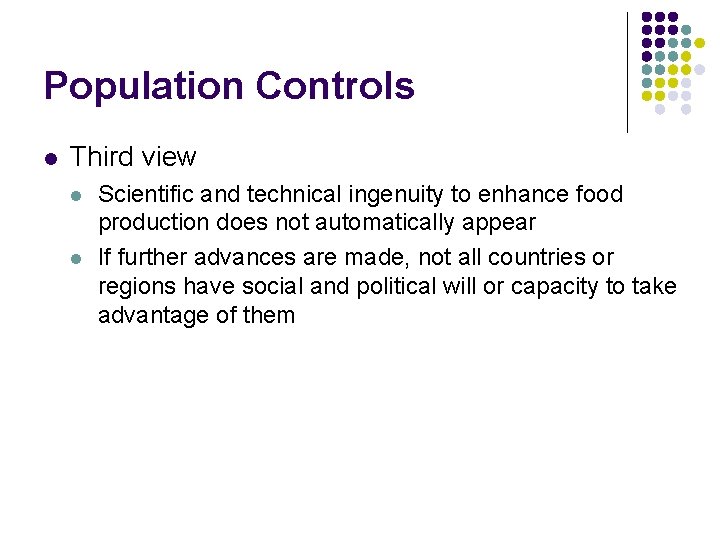Population Controls l Third view l l Scientific and technical ingenuity to enhance food