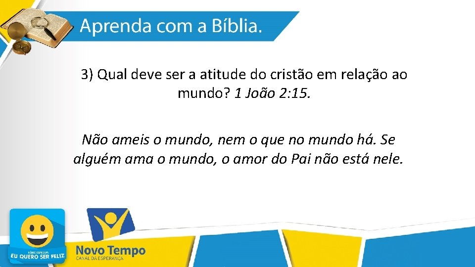 3) Qual deve ser a atitude do cristão em relação ao mundo? 1 João