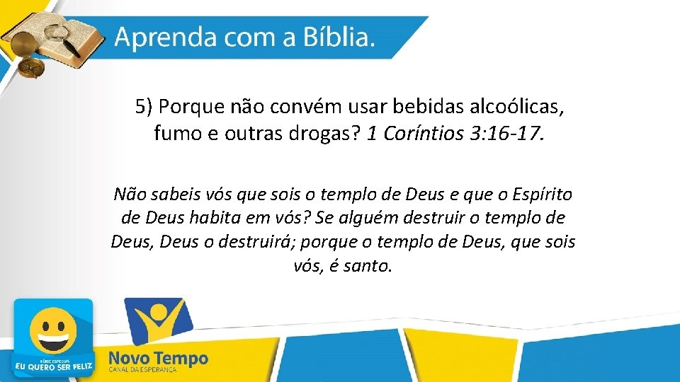 5) Porque não convém usar bebidas alcoólicas, fumo e outras drogas? 1 Coríntios 3: