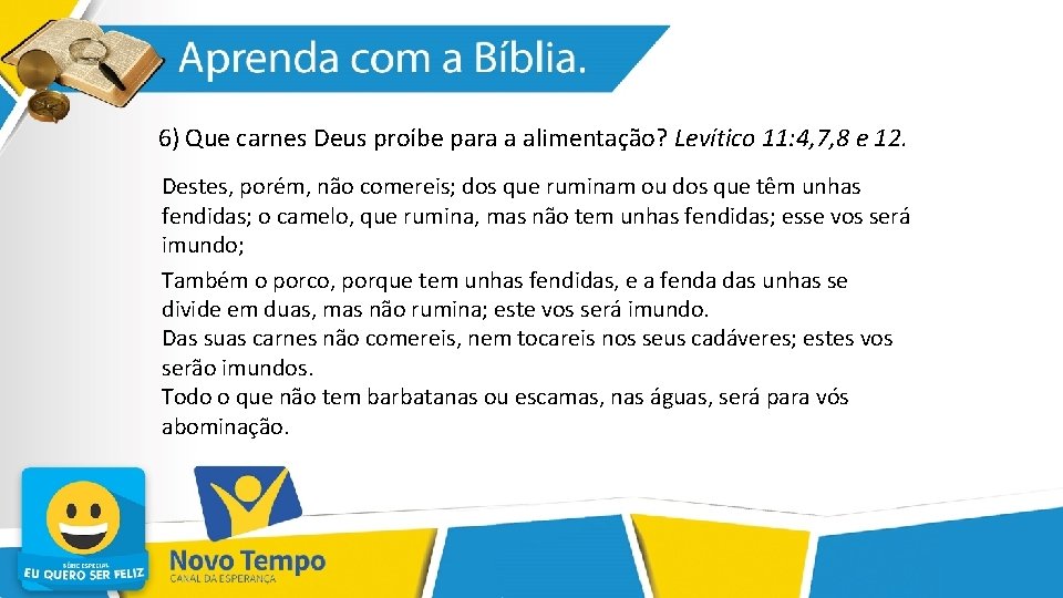 6) Que carnes Deus proíbe para a alimentação? Levítico 11: 4, 7, 8 e