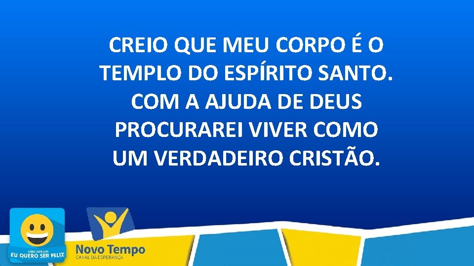 CREIO QUE MEU CORPO É O TEMPLO DO ESPÍRITO SANTO. COM A AJUDA DE