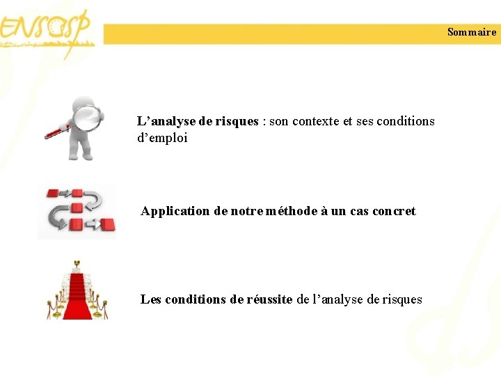 Sommaire L’analyse de risques : son contexte et ses conditions d’emploi Application de notre