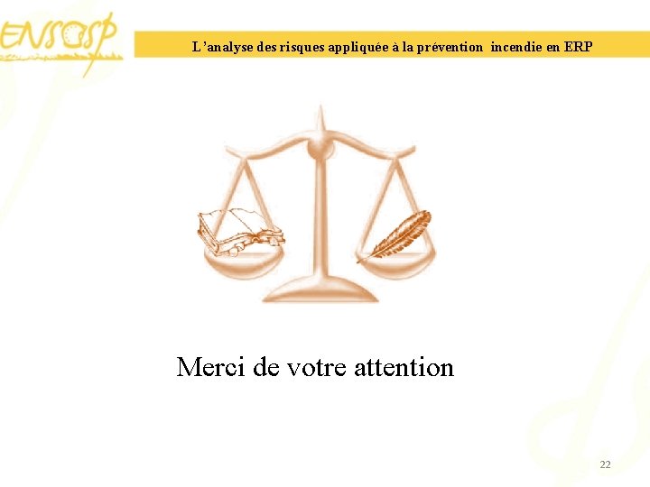 L’analyse des risques appliquée à la prévention incendie en ERP Merci de votre attention