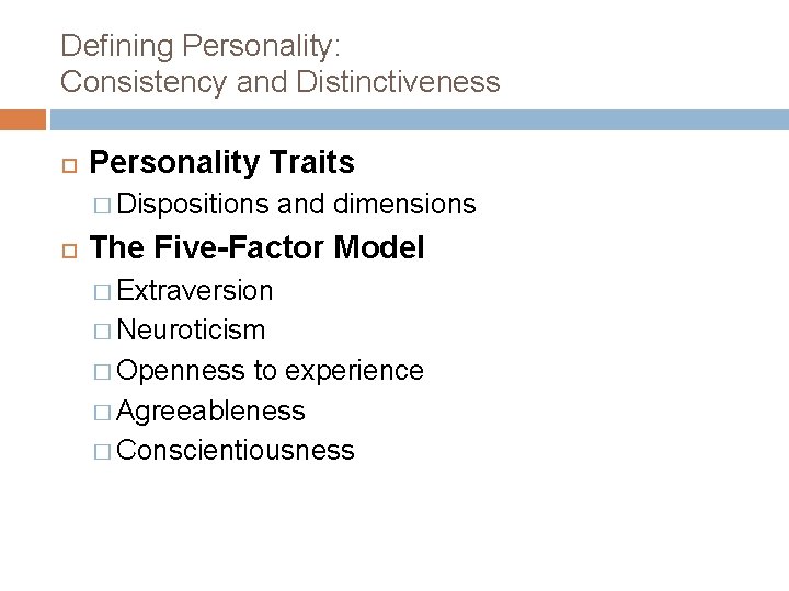 Defining Personality: Consistency and Distinctiveness Personality Traits � Dispositions and dimensions The Five-Factor Model