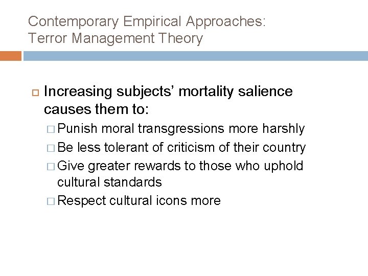Contemporary Empirical Approaches: Terror Management Theory Increasing subjects’ mortality salience causes them to: �