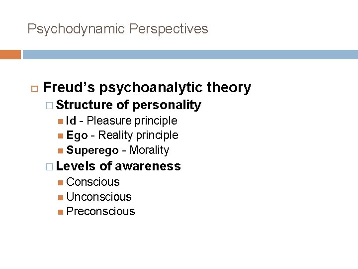 Psychodynamic Perspectives Freud’s psychoanalytic theory � Structure of personality Id - Pleasure principle Ego