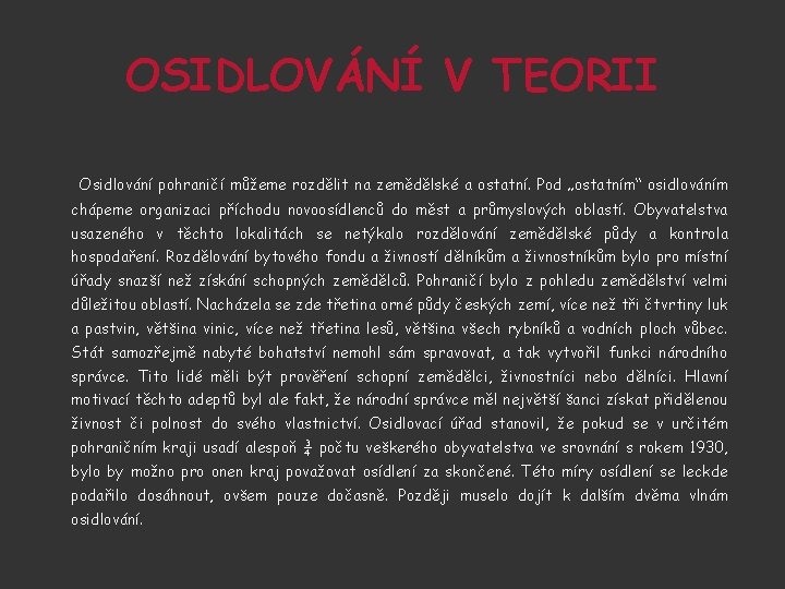 OSIDLOVÁNÍ V TEORII Osidlování pohraničí můžeme rozdělit na zemědělské a ostatní. Pod „ostatním“ osidlováním