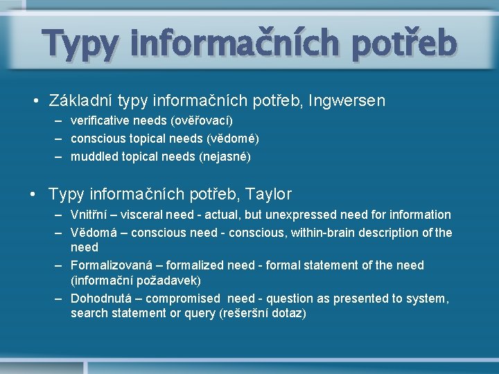 Typy informačních potřeb • Základní typy informačních potřeb, Ingwersen – verificative needs (ověřovací) –