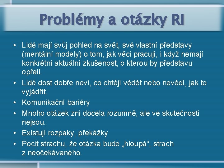 Problémy a otázky RI • Lidé mají svůj pohled na svět, své vlastní představy