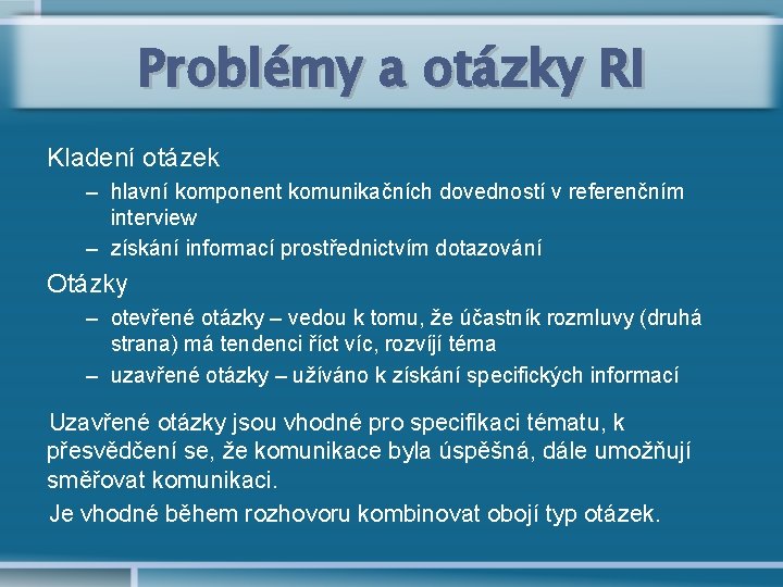 Problémy a otázky RI Kladení otázek – hlavní komponent komunikačních dovedností v referenčním interview