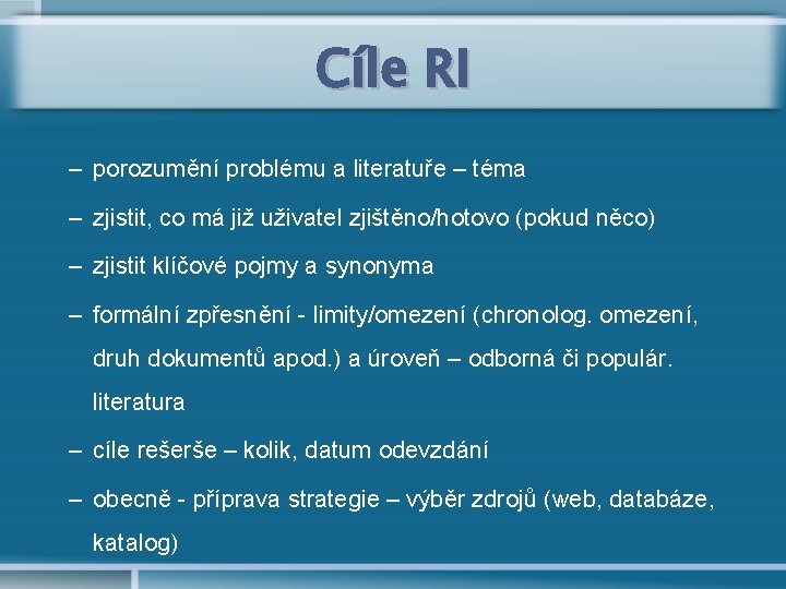 Cíle RI – porozumění problému a literatuře – téma – zjistit, co má již