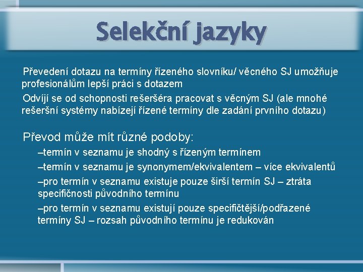 Selekční jazyky Převedení dotazu na termíny řízeného slovníku/ věcného SJ umožňuje profesionálům lepší práci