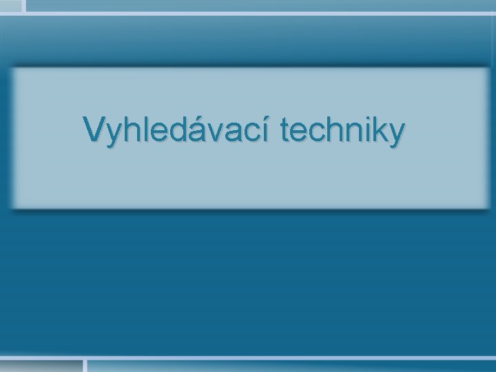 Vyhledávací techniky 